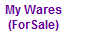 My Wares
(ForSale)